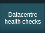 Datacentre Health Checks